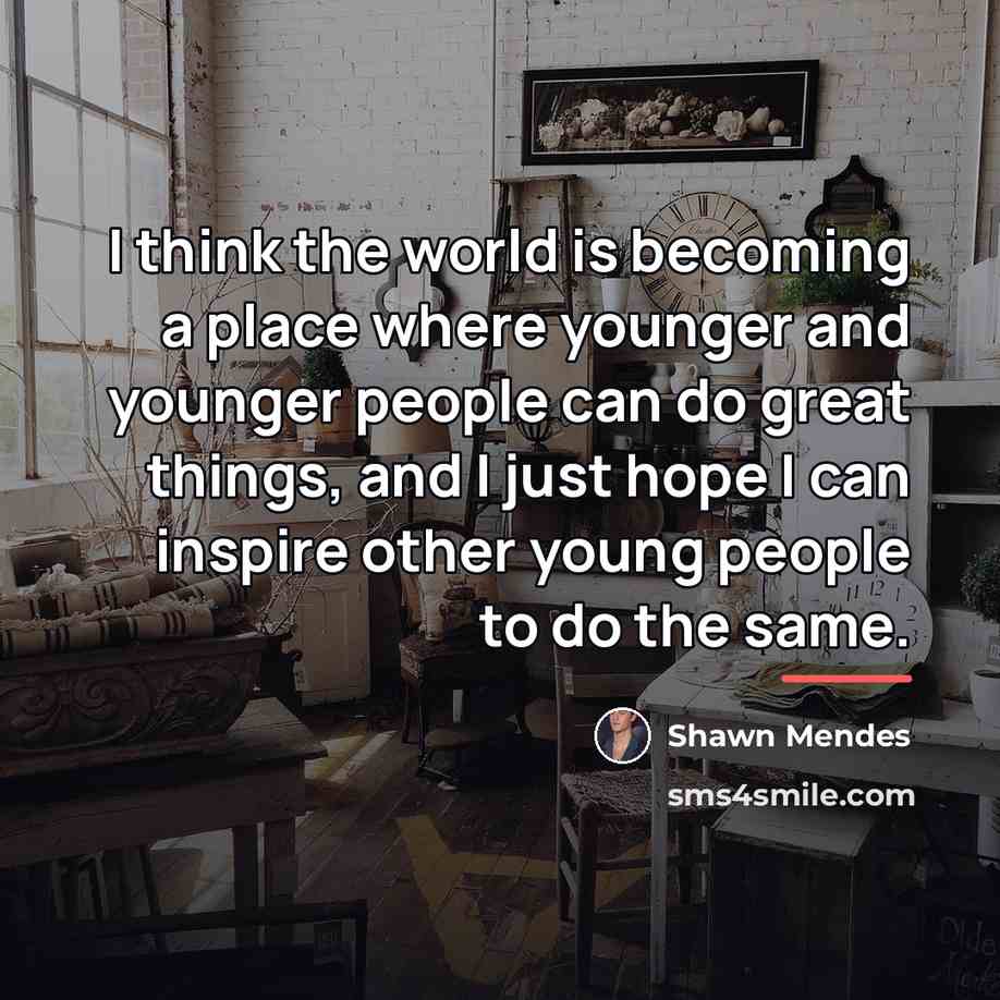 “I think the world is becoming a place where younger…” quote by Shawn Mendes
