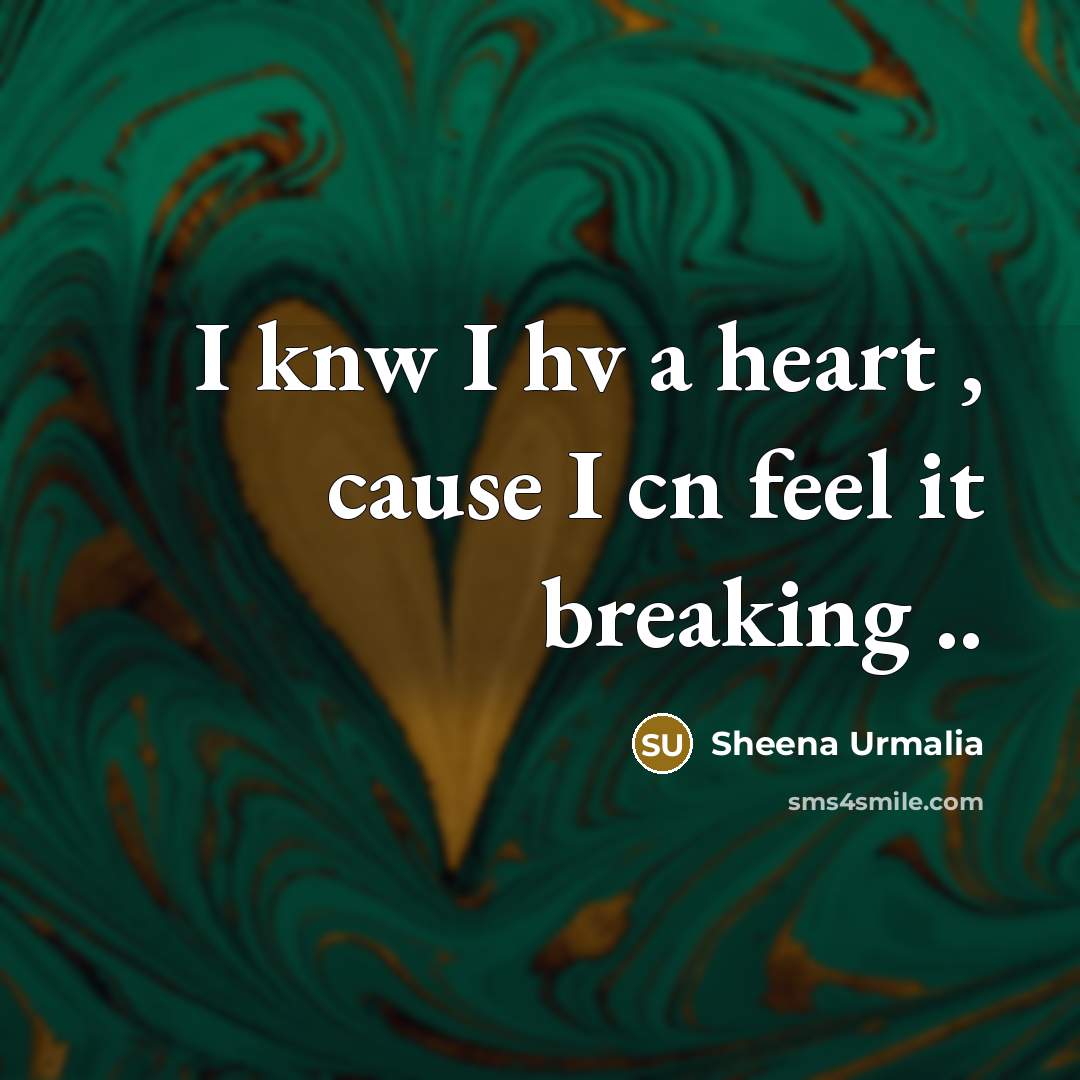 “I knw I hv a heart , cause I cn…” quote by Sheena Urmalia
