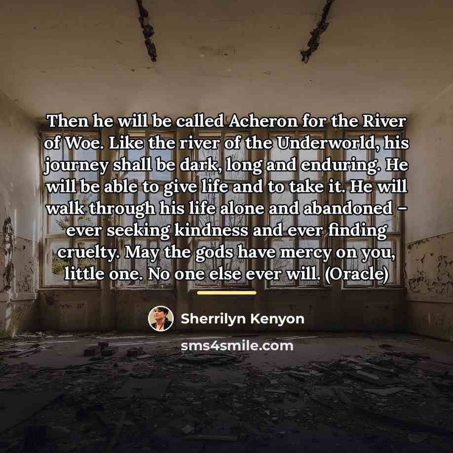 “Then he will be called Acheron for the River of…” quote by Sherrilyn Kenyon