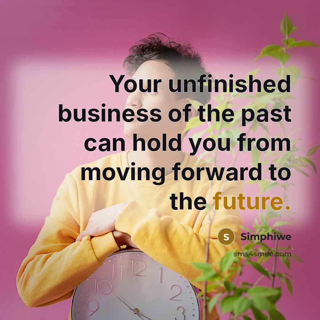 “Your unfinished business of the past can hold you from…” quote by Simphiwe