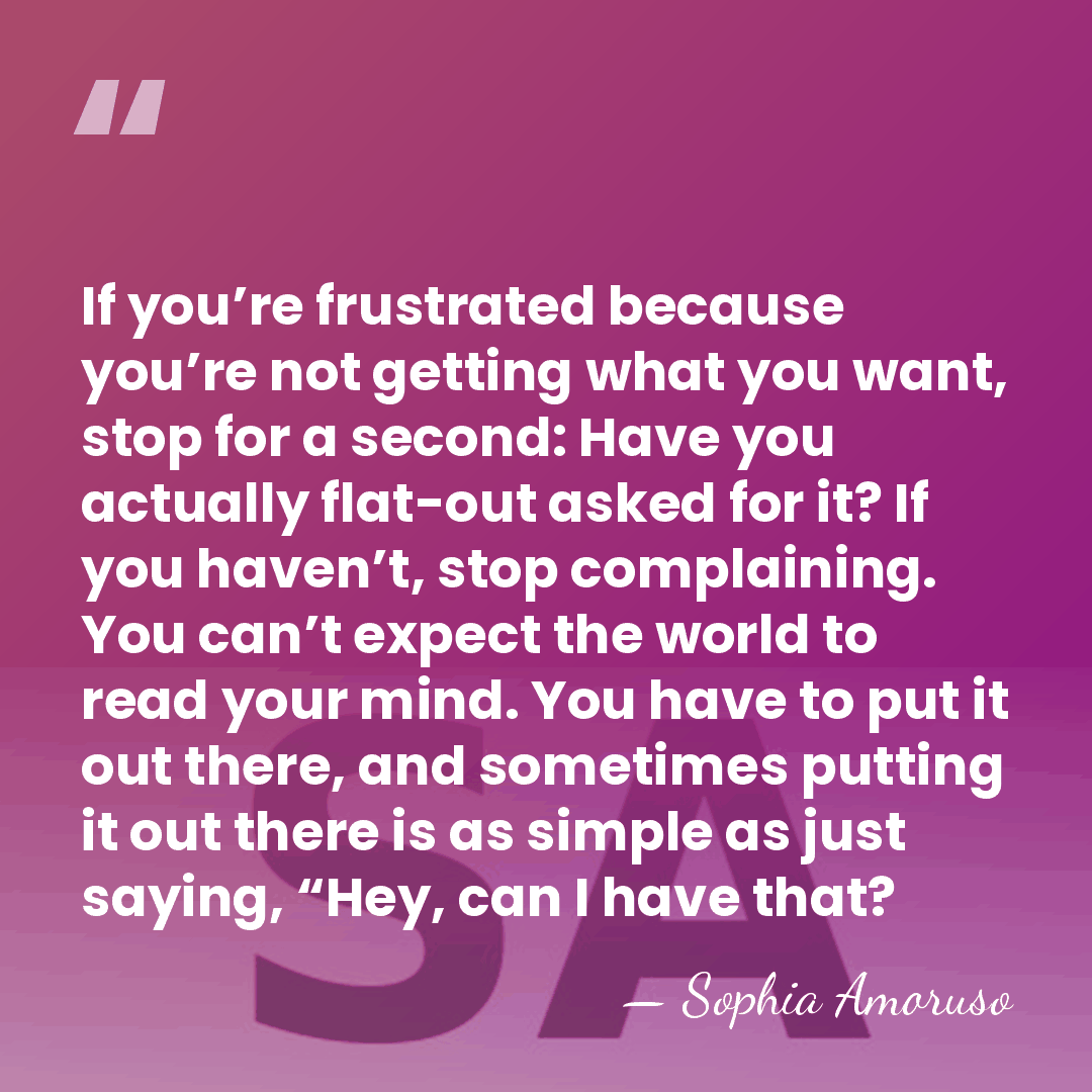 If you’re frustrated because you’re not getting what you want, stop for&hellip; - Sophia Amoruso