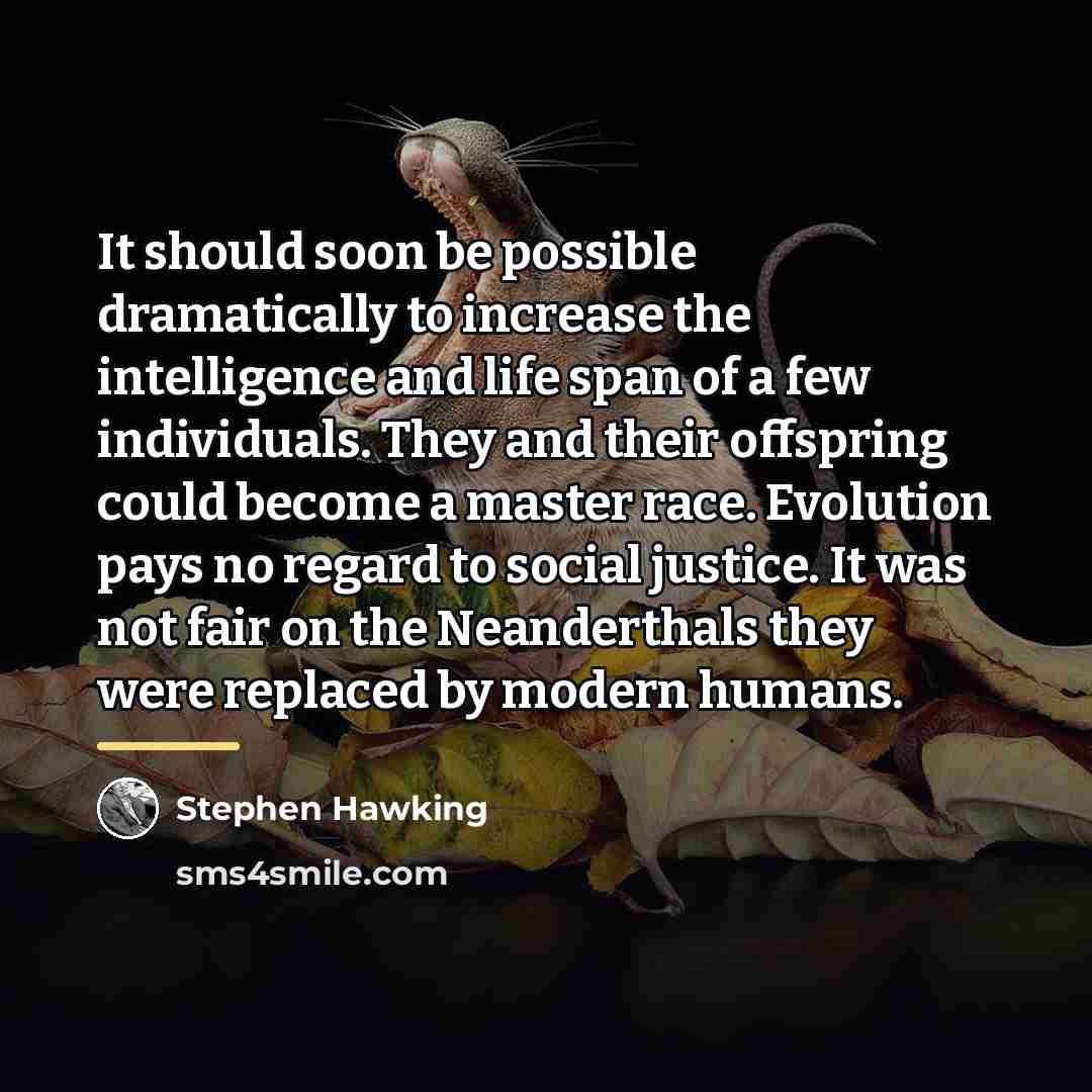 “It should soon be possible dramatically to increase the intelligence…” quote by Stephen Hawking
