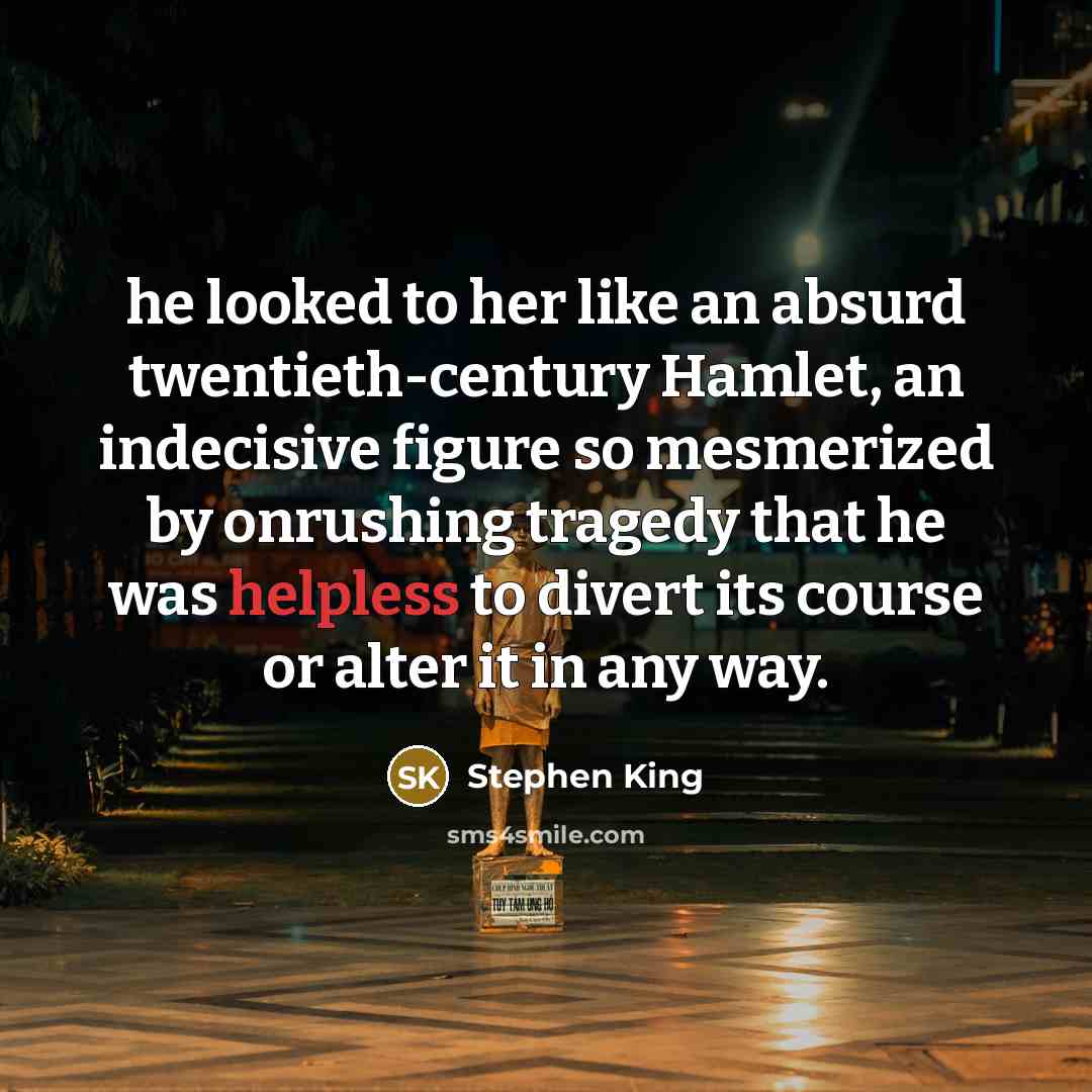 “he looked to her like an absurd twentieth-century Hamlet, an…” quote by Stephen King