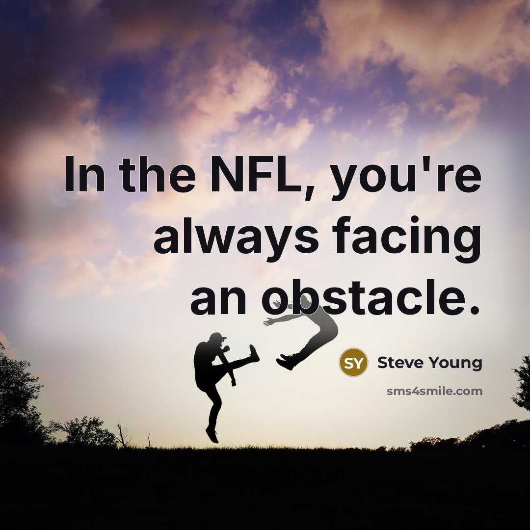 “In the NFL, you're always facing an obstacle.…” quote by Steve Young