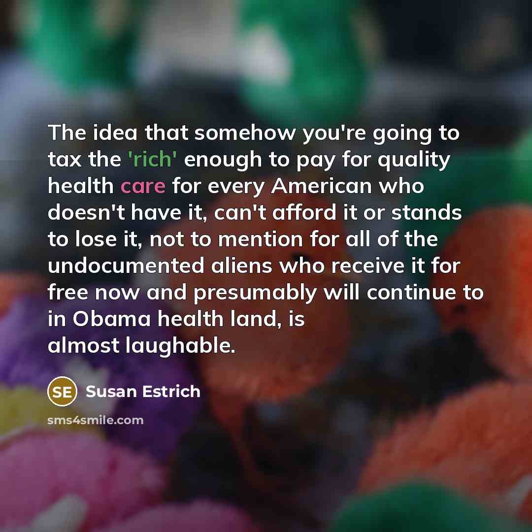 “The idea that somehow you're going to tax the 'rich'…” quote by Susan Estrich