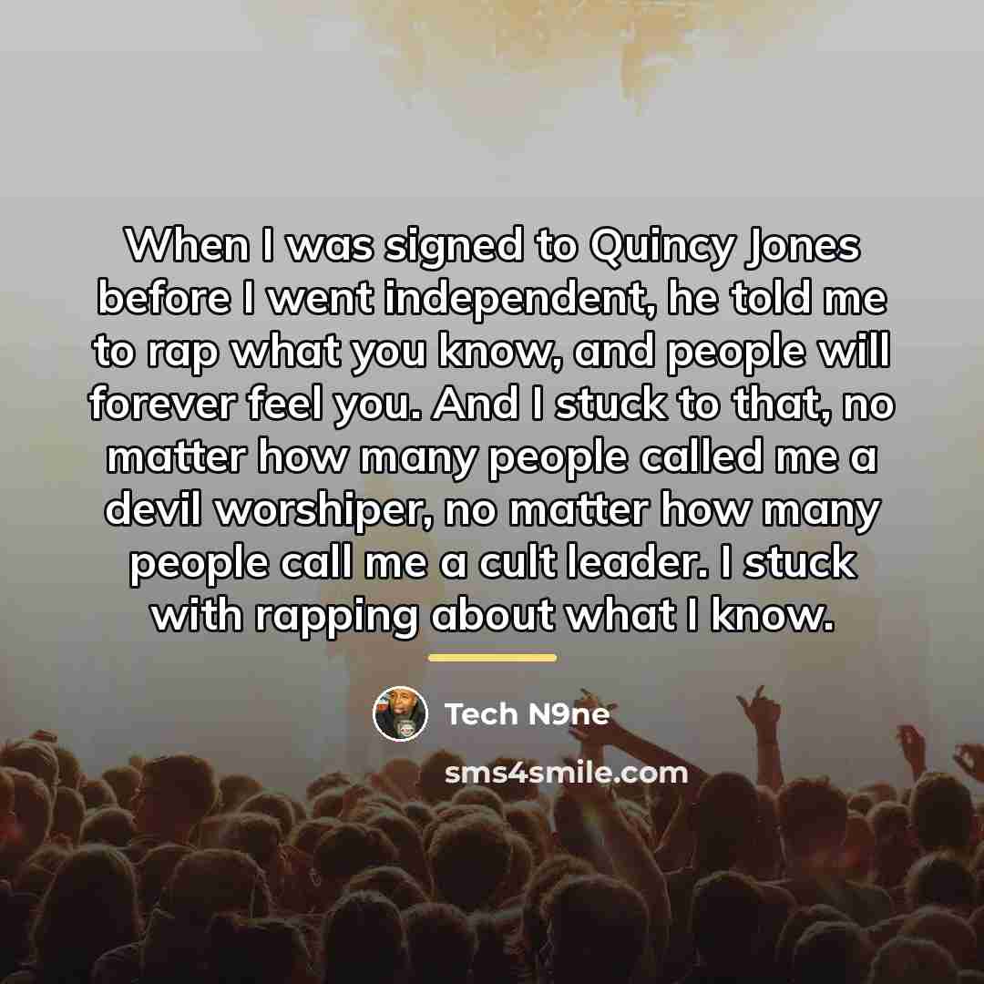 “When I was signed to Quincy Jones before I went…” quote by Tech N9ne