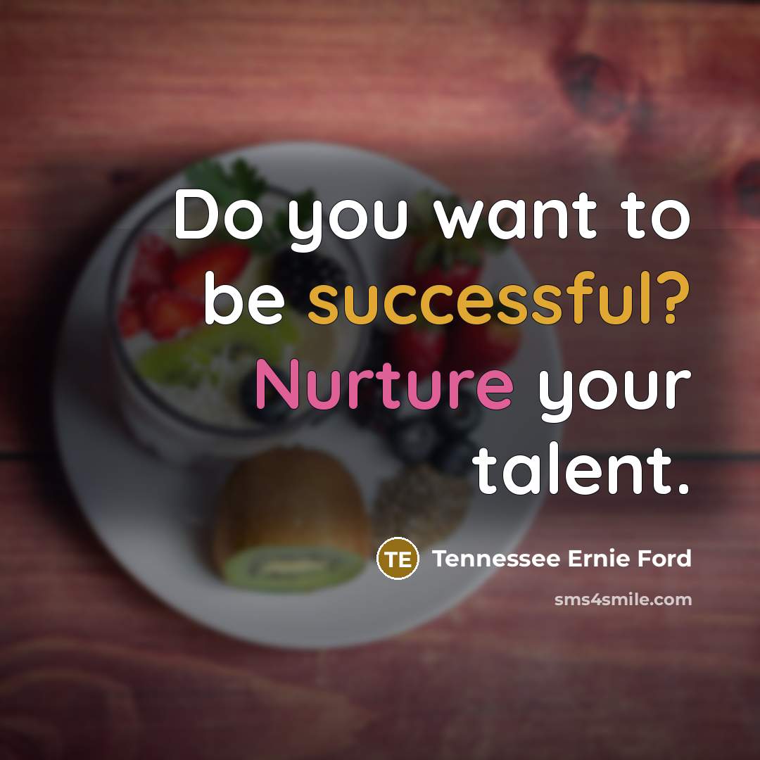 “Do you want to be successful? Nurture your talent.…” quote by Tennessee Ernie Ford