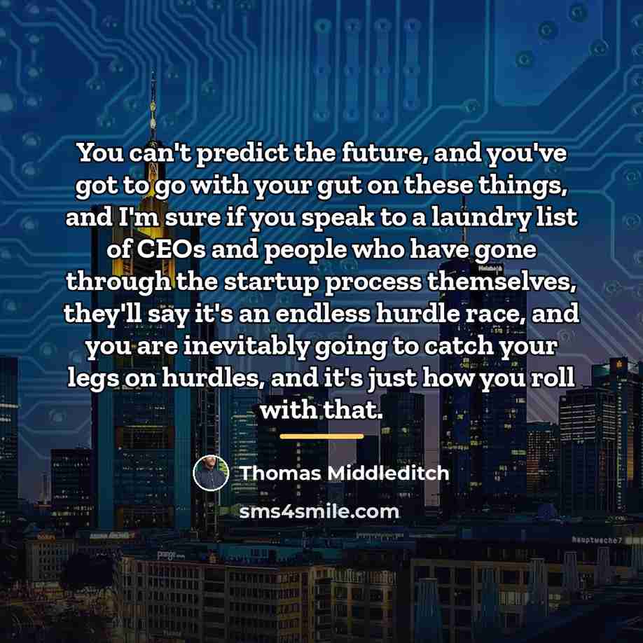 “You can't predict the future, and you've got to go…” quote by Thomas Middleditch
