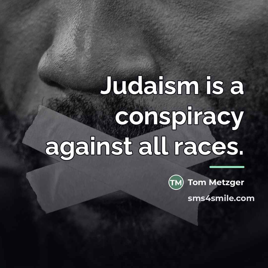 “Judaism is a conspiracy against all races.…” quote by Tom Metzger
