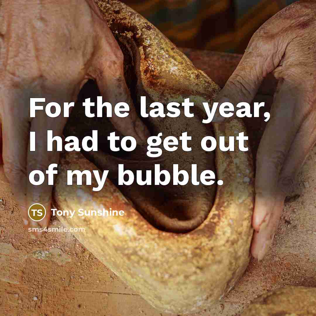 “For the last year, I had to get out of…” quote by Tony Sunshine