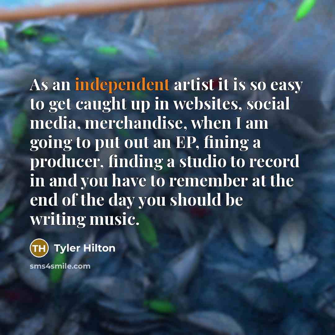 “As an independent artist it is so easy to get…” quote by Tyler Hilton