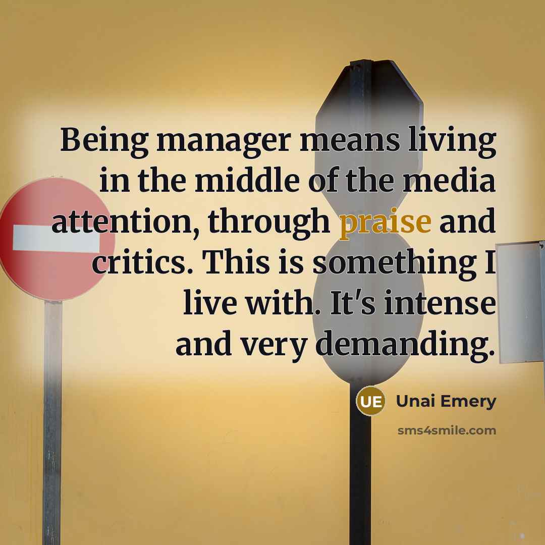 “Being manager means living in the middle of the media…” quote by Unai Emery