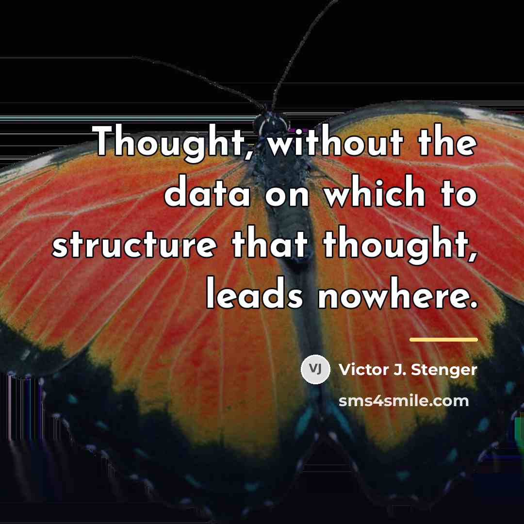 “Thought, without the data on which to structure that thought,…” quote by Victor J. Stenger