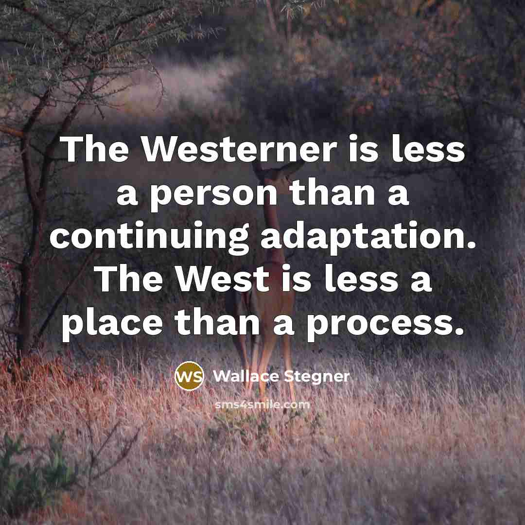 “The Westerner is less a person than a continuing adaptation.…” quote by Wallace Stegner