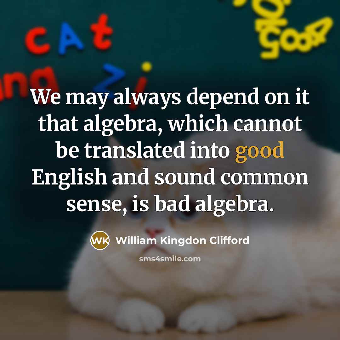 “We may always depend on it that algebra, which cannot…” quote by William Kingdon Clifford