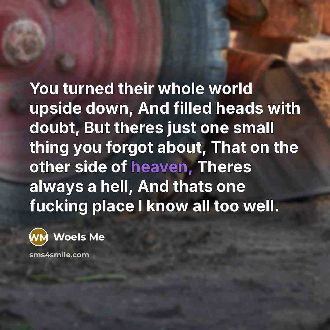 “You turned their whole world upside down, And filled heads…” quote by WoeIs Me