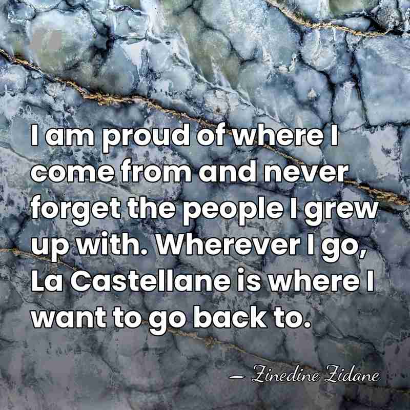 I am proud of where I come from and never forget the&hellip; - Zinedine Zidane