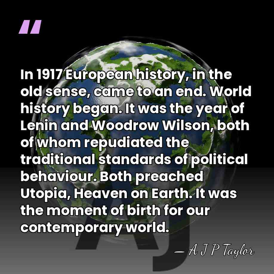 In 1917 European history, in the old sense, came to an end.&hellip; - A J P Taylor