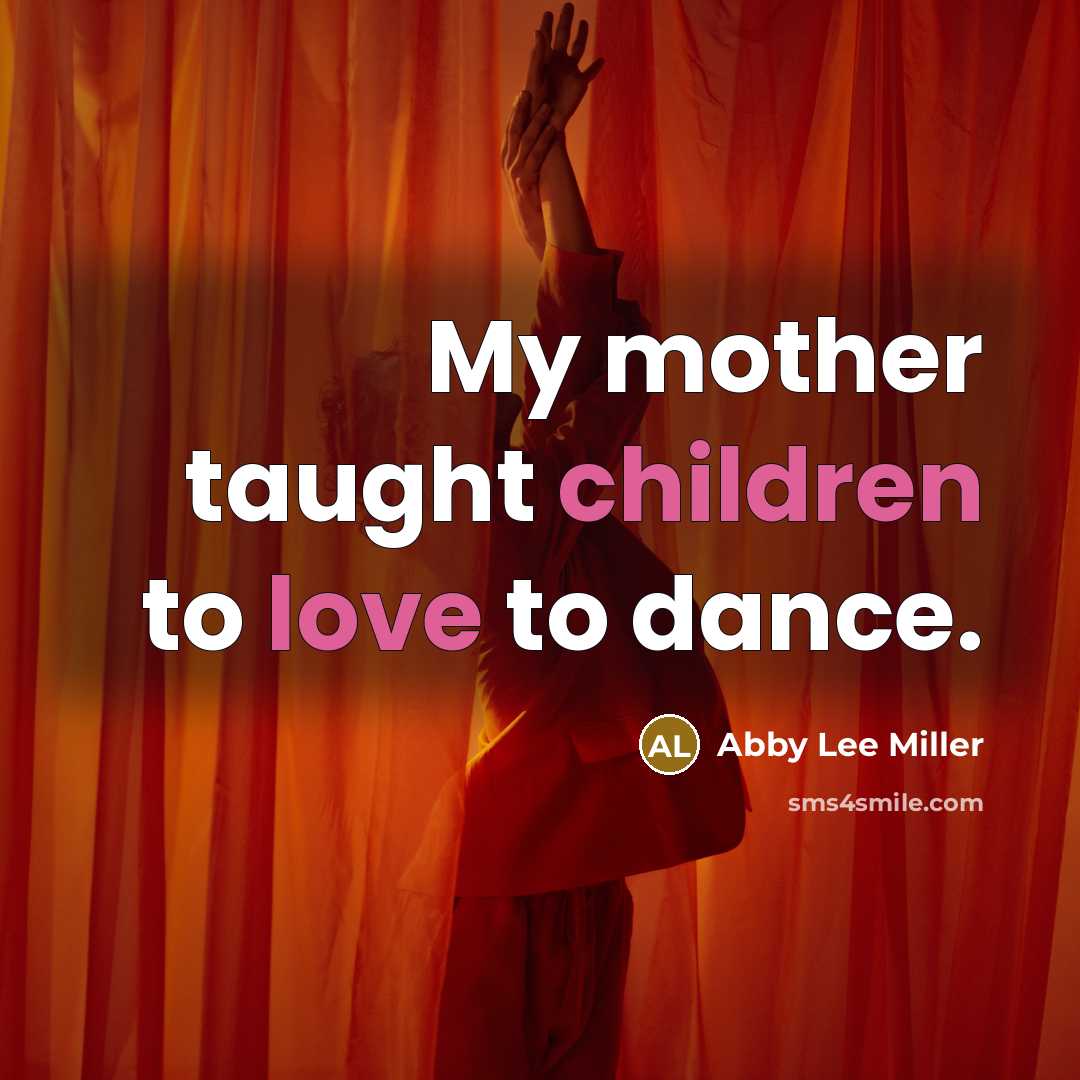 “My mother taught children to love to dance.…” quote by Abby Lee Miller
