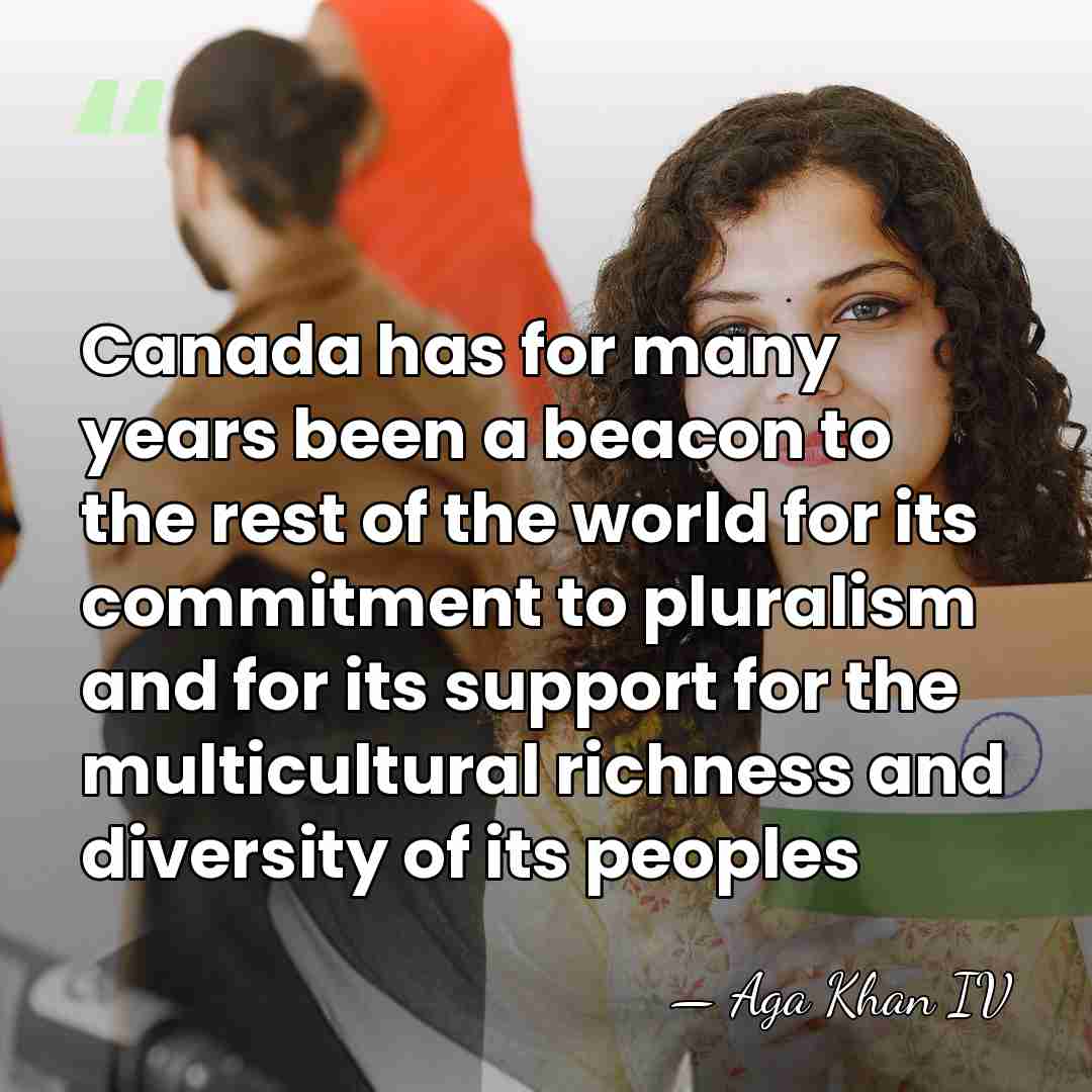 Canada has for many years been a beacon to the rest of&hellip; - Aga Khan IV