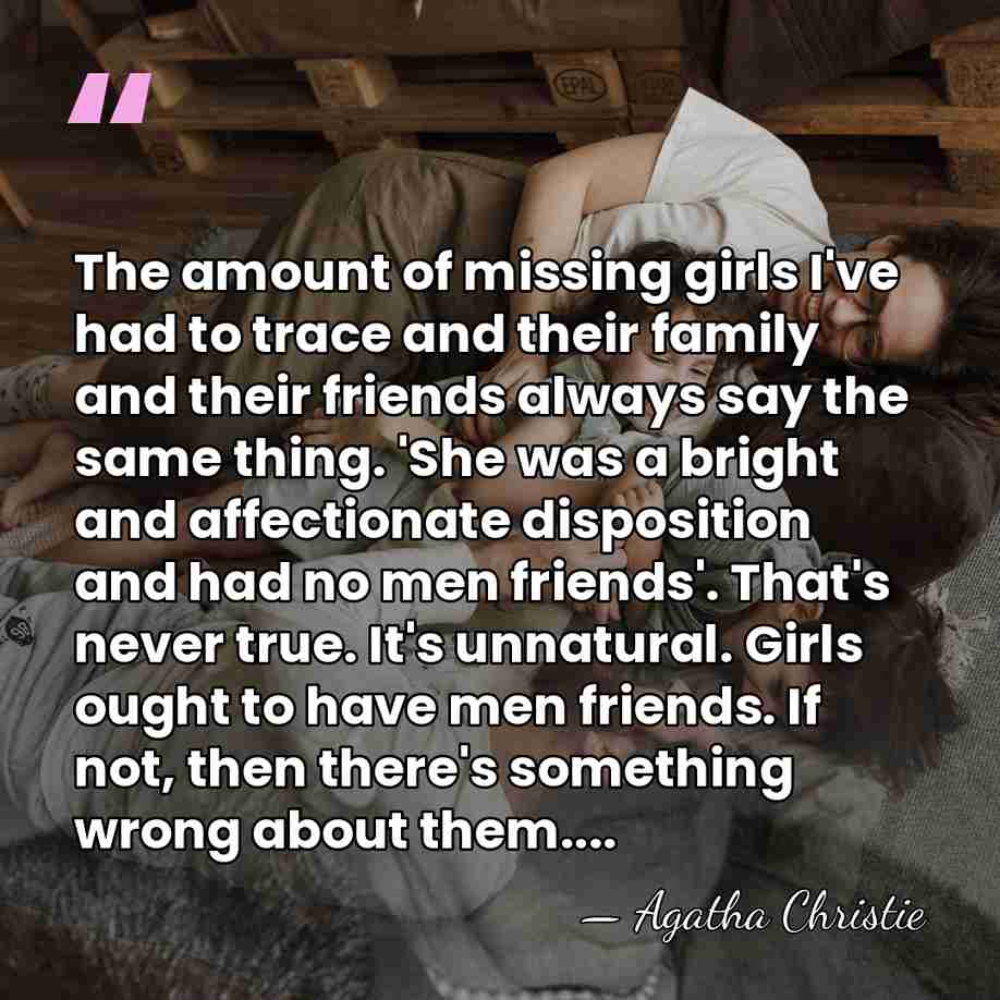 The amount of missing girls I've had to trace and their family&hellip; - Agatha Christie