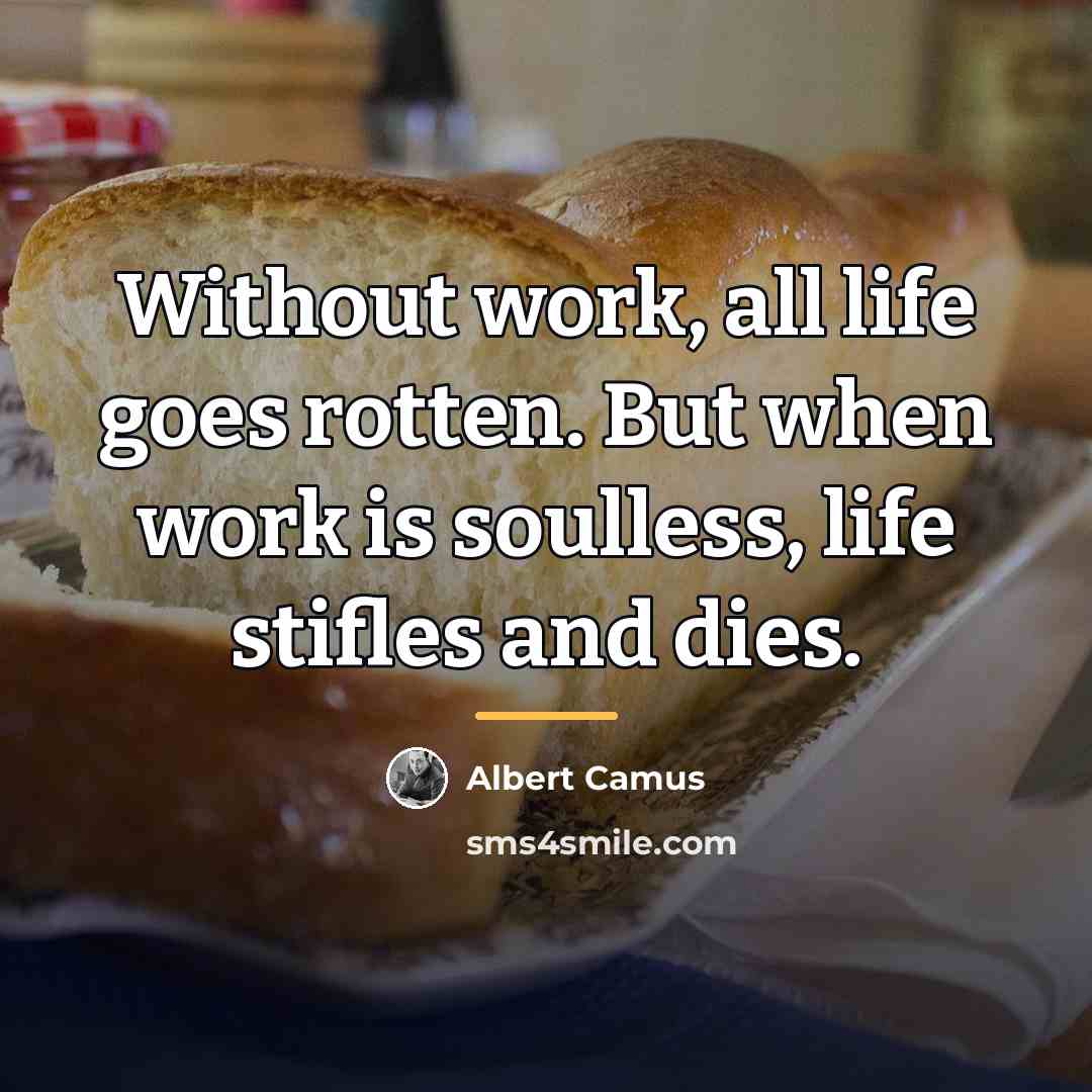 “Without work, all life goes rotten. But when work is…” quote by Albert Camus