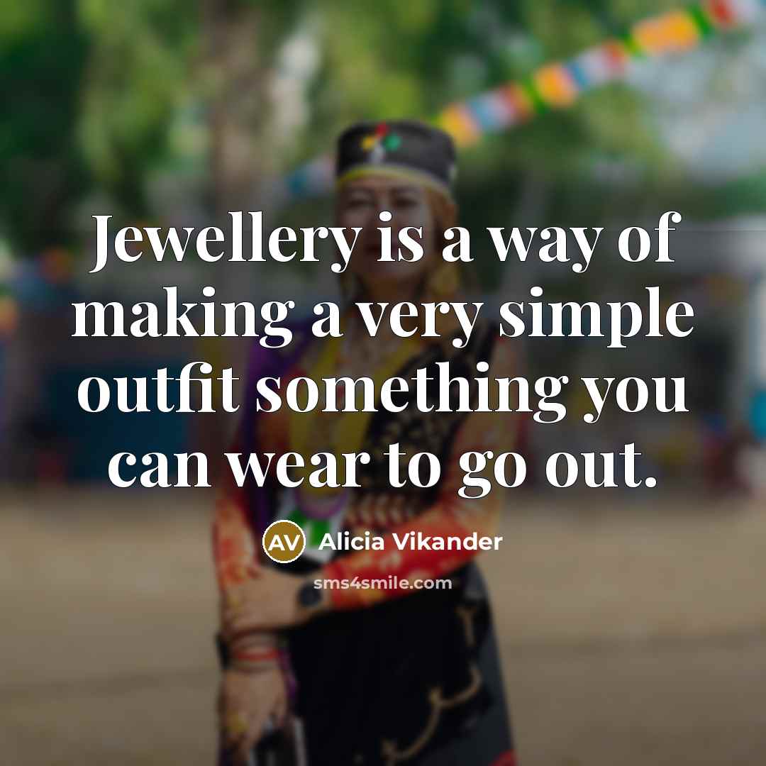 “Jewellery is a way of making a very simple outfit…” quote by Alicia Vikander