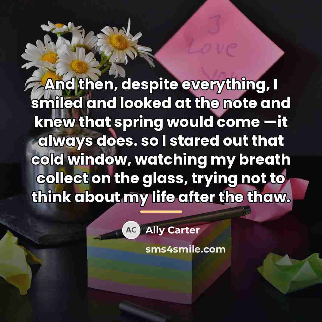 “And then, despite everything, I smiled and looked at the…” quote by Ally Carter