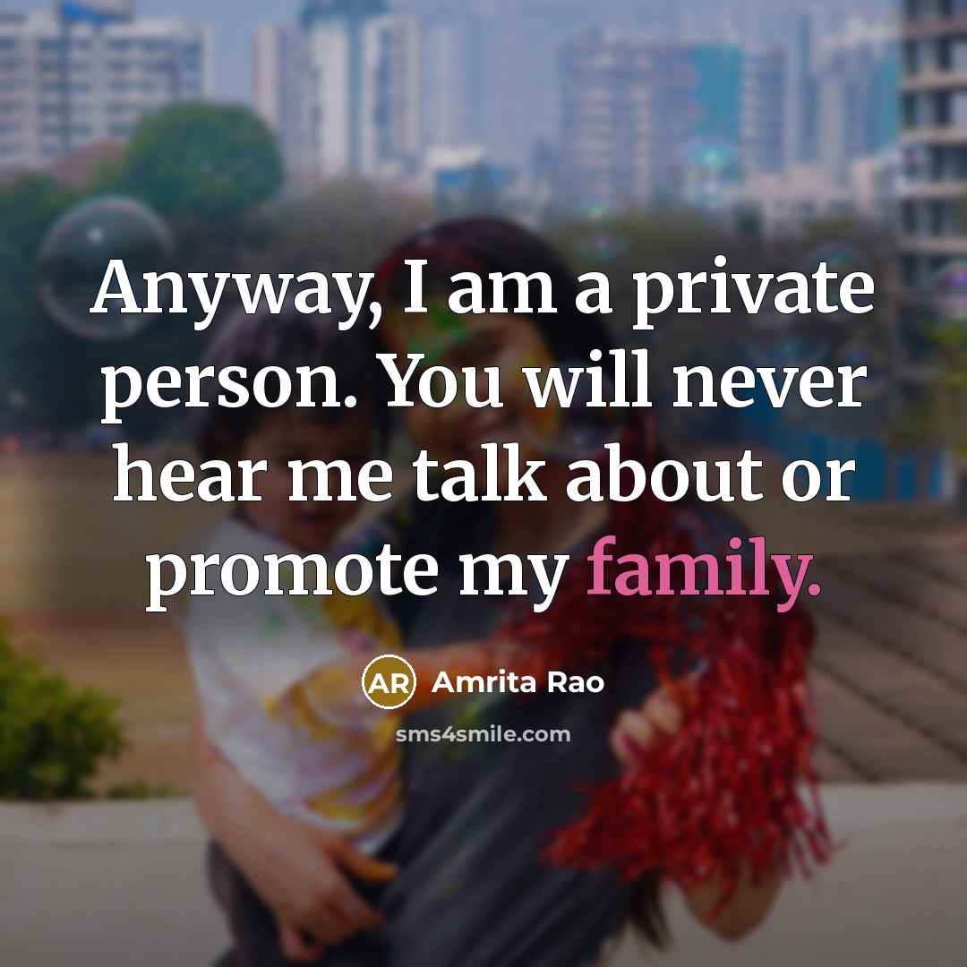 “Anyway, I am a private person. You will never hear…” quote by Amrita Rao