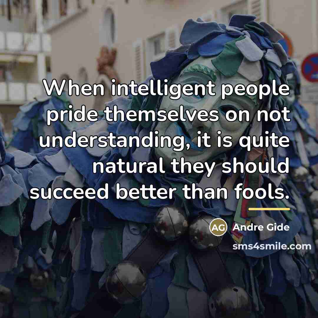 “When intelligent people pride themselves on not understanding, it is…” quote by Andre Gide