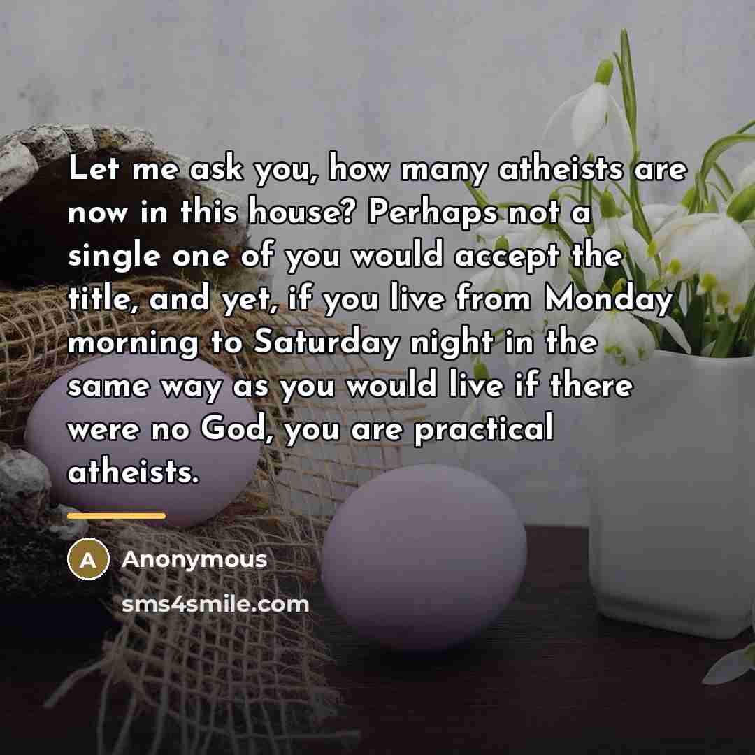 “Let me ask you, how many atheists are now in…” quote by Anonymous