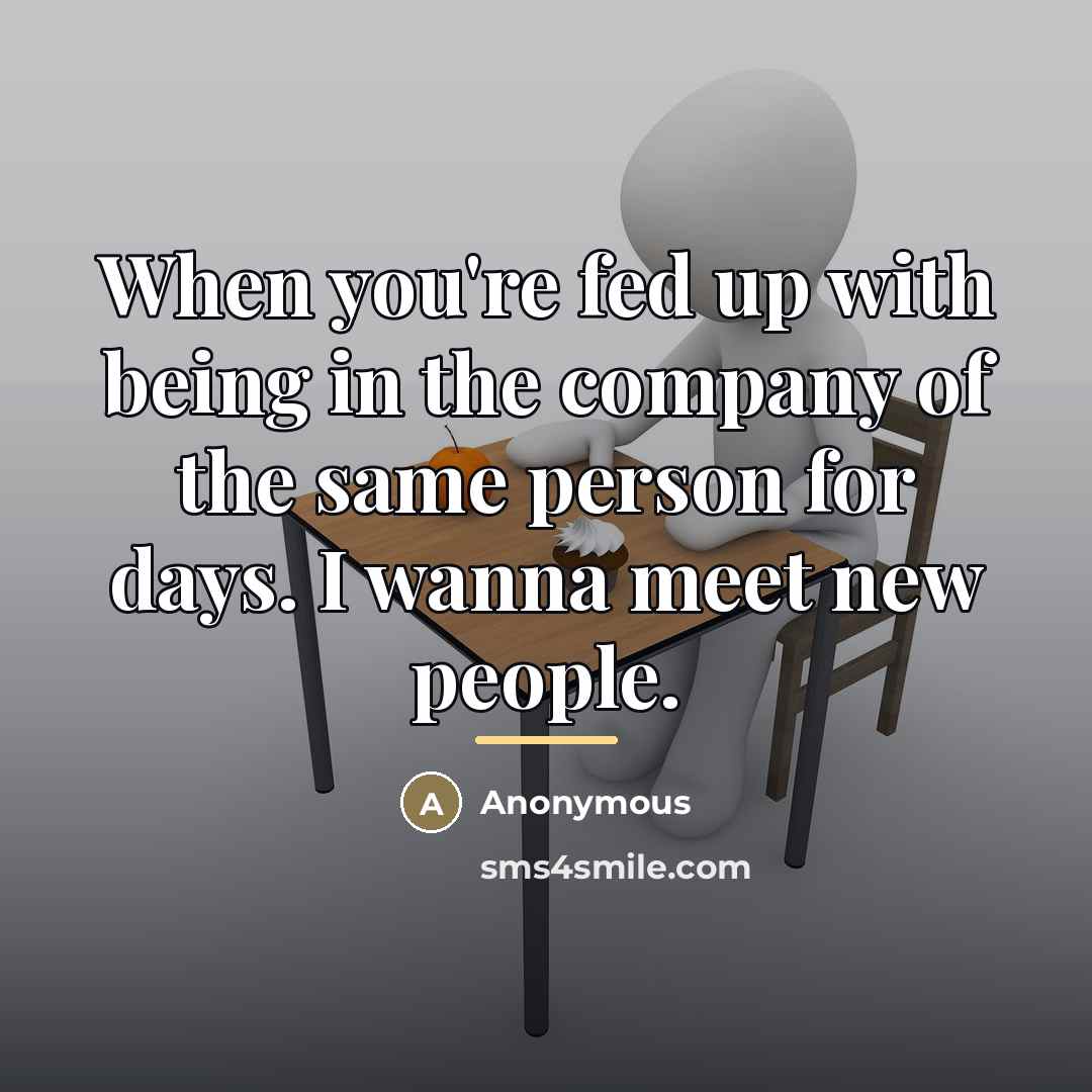 “When you're fed up with being in the company of…” quote by Anonymous
