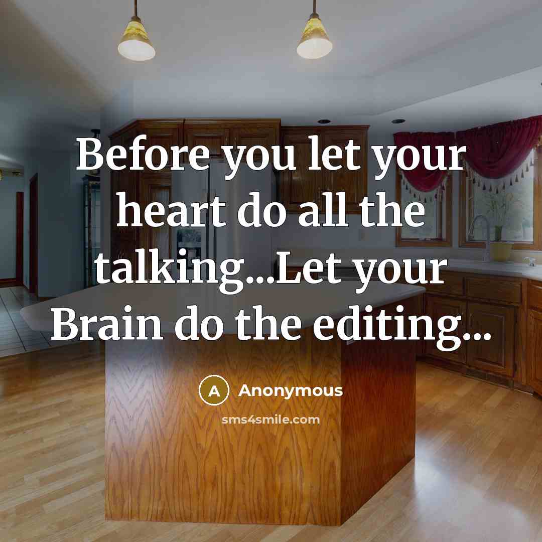 “Before you let your heart do all the talking...Let your…” quote by Anonymous