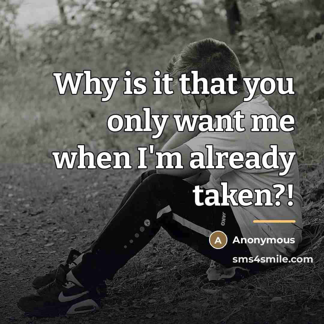 “Why is it that you only want me when I'm…” quote by Anonymous