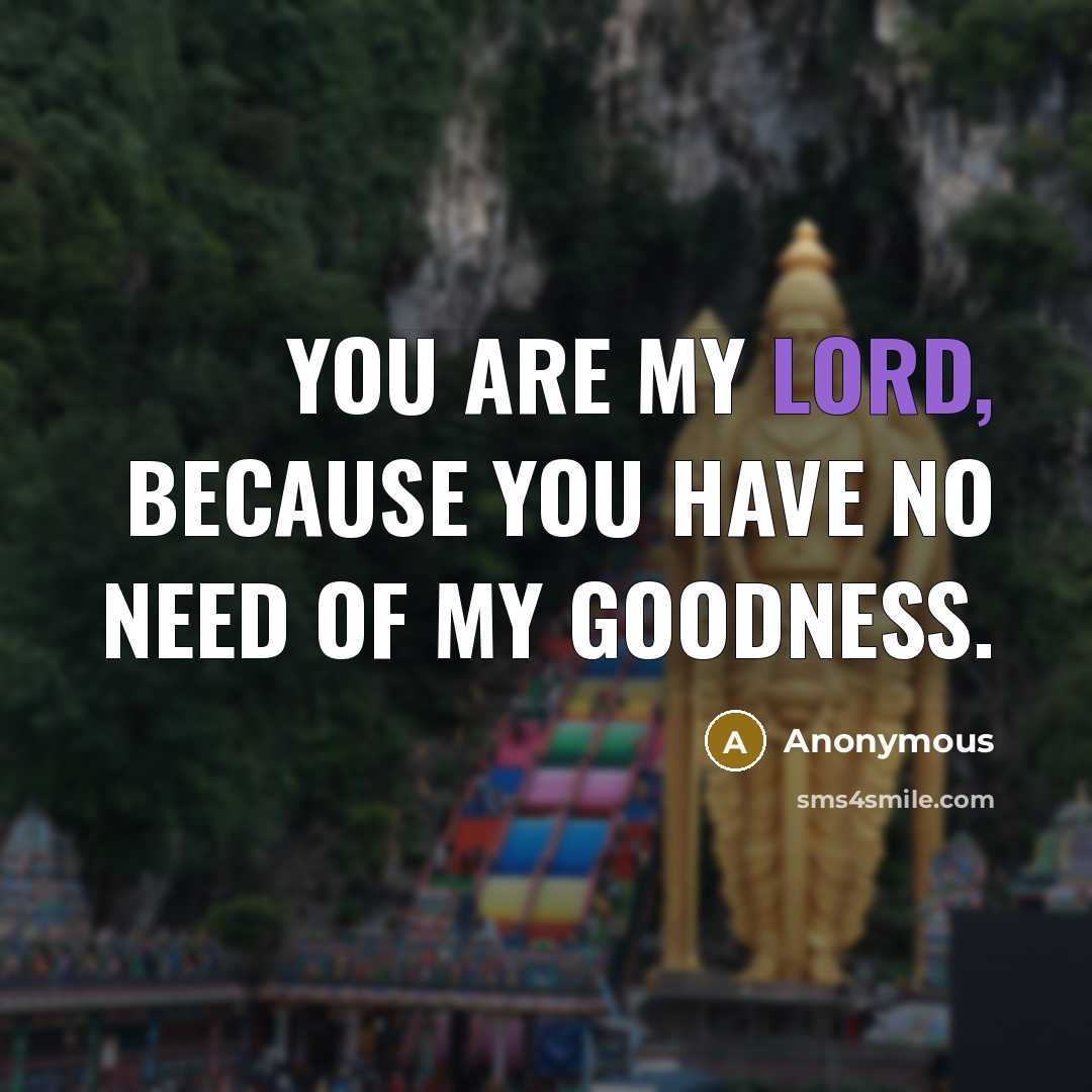 “You are my Lord, because You have no need of…” quote by Anonymous