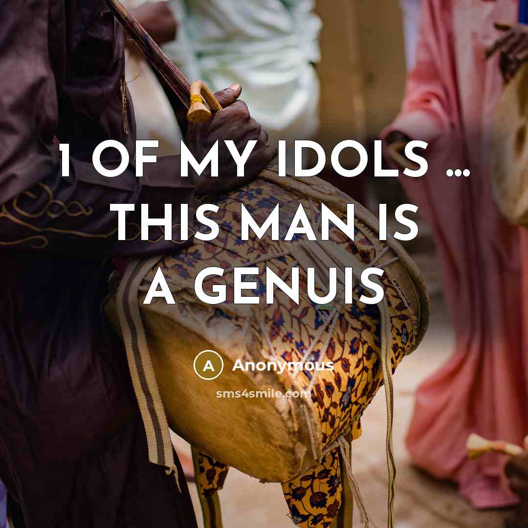 “1 OF MY IDOLS ... THIS MAN IS A GENUIS…” quote by Anonymous