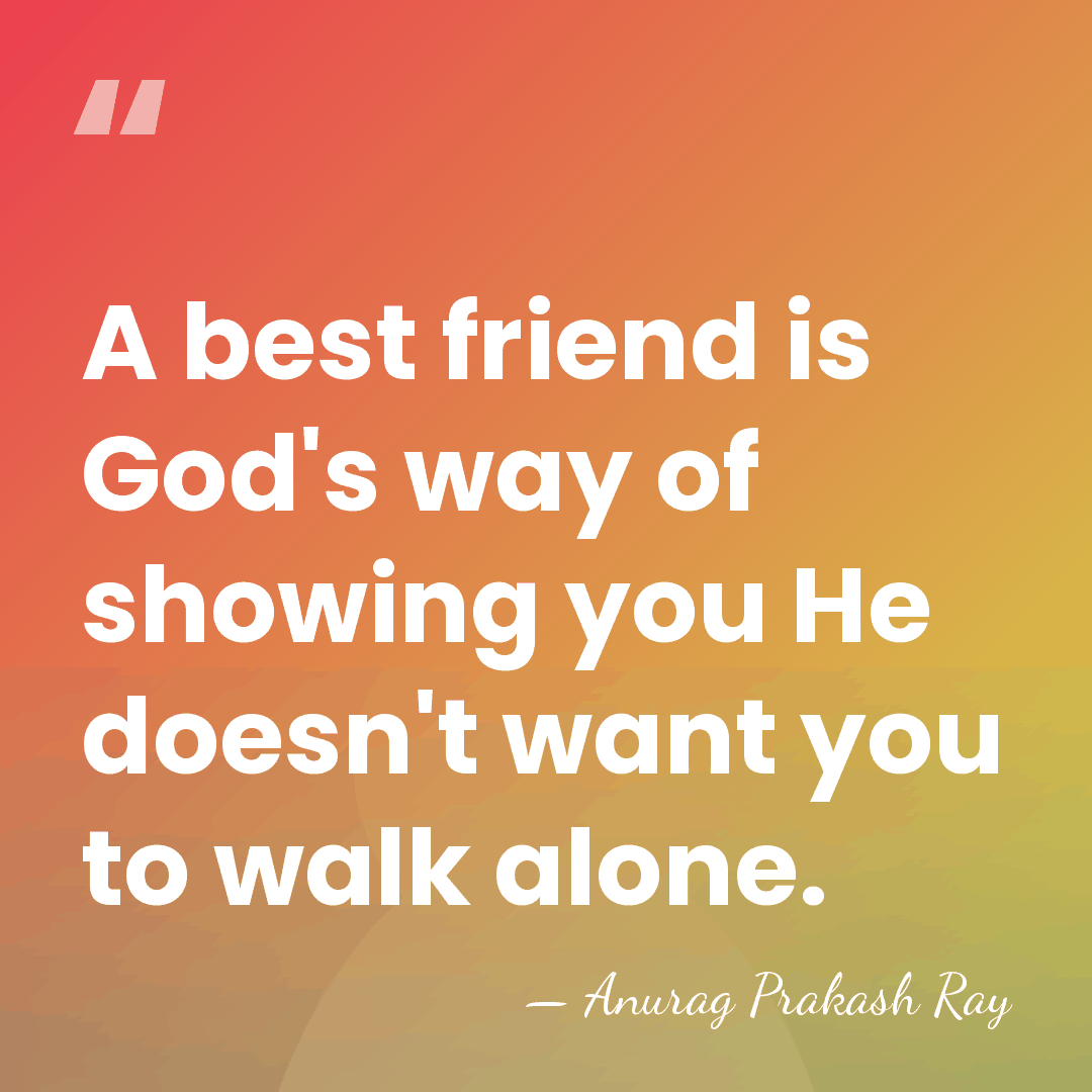 A best friend is God's way of showing you He doesn't want&hellip; - Anurag Prakash Ray