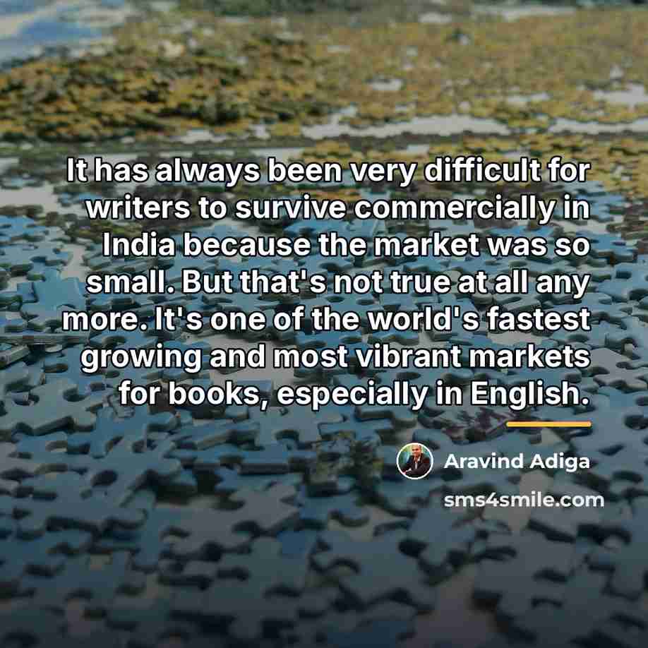 “It has always been very difficult for writers to survive…” quote by Aravind Adiga