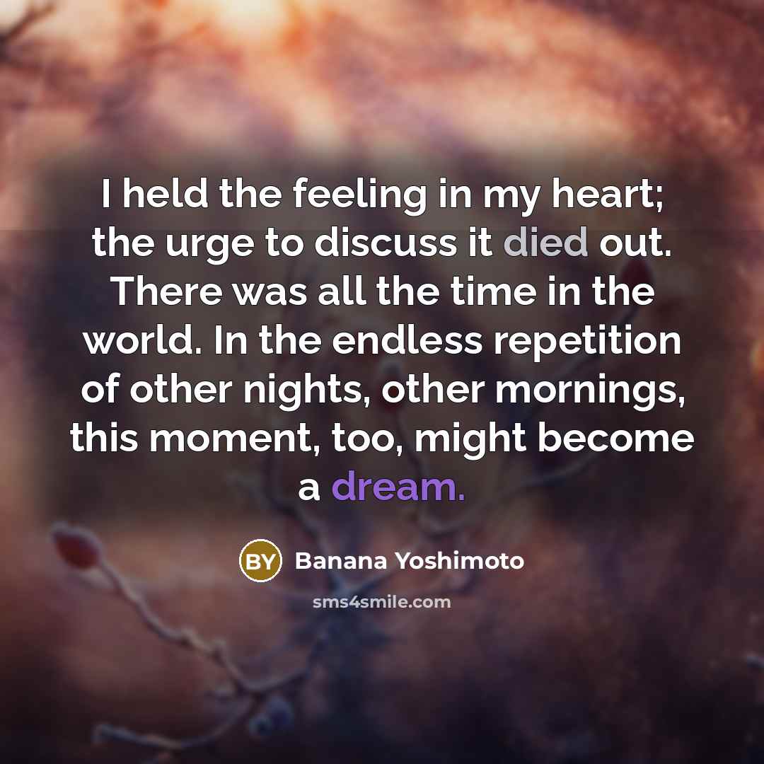 “I held the feeling in my heart; the urge to…” quote by Banana Yoshimoto
