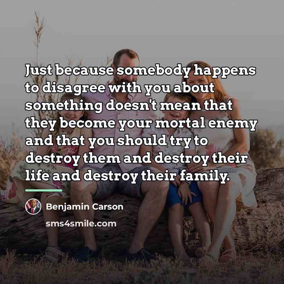 “Just because somebody happens to disagree with you about something…” quote by Benjamin Carson