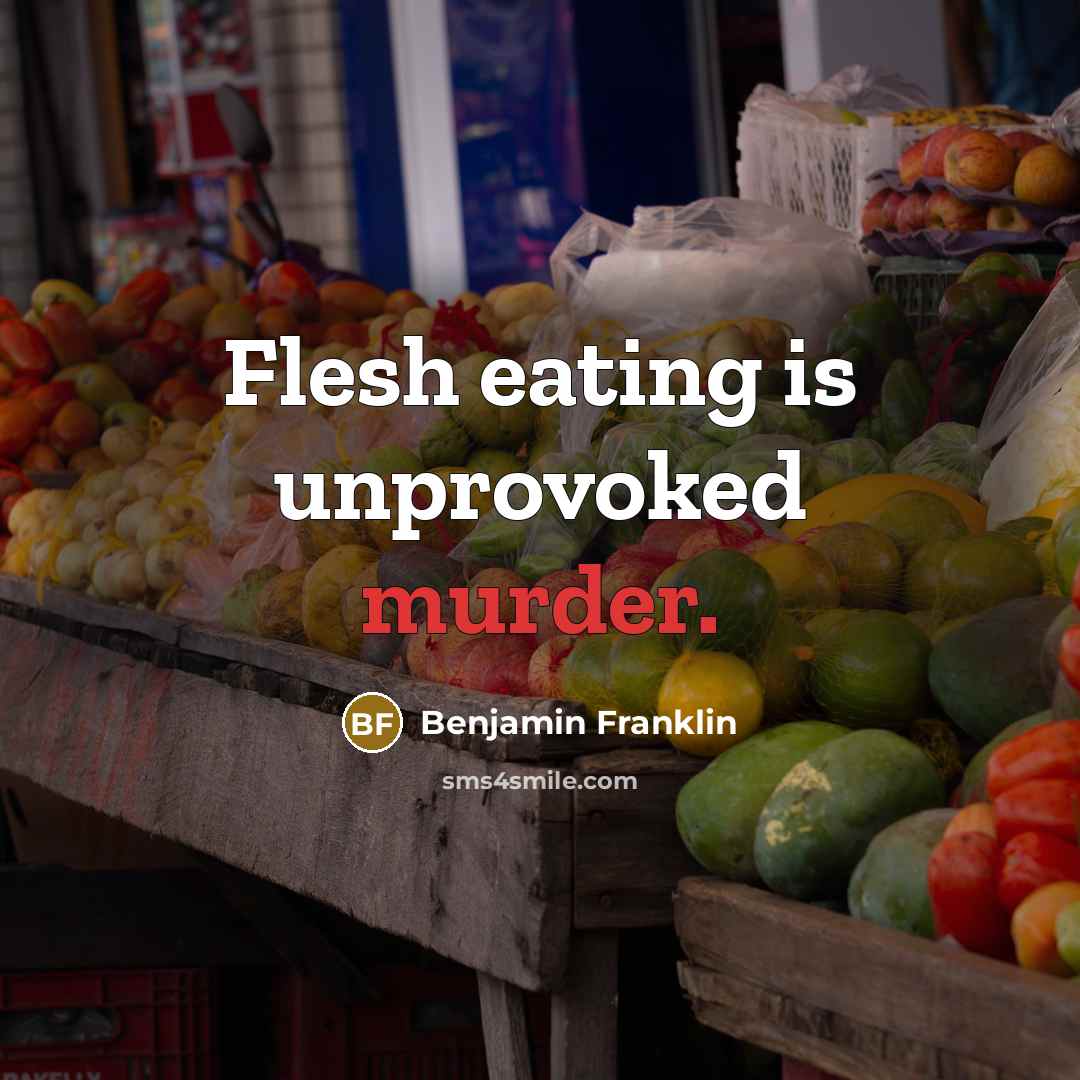 “Flesh eating is unprovoked murder.…” quote by Benjamin Franklin