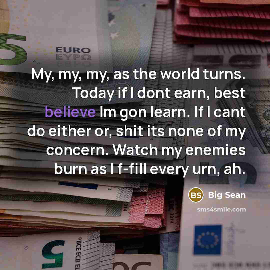 “My, my, my, as the world turns. Today if I…” quote by Big Sean