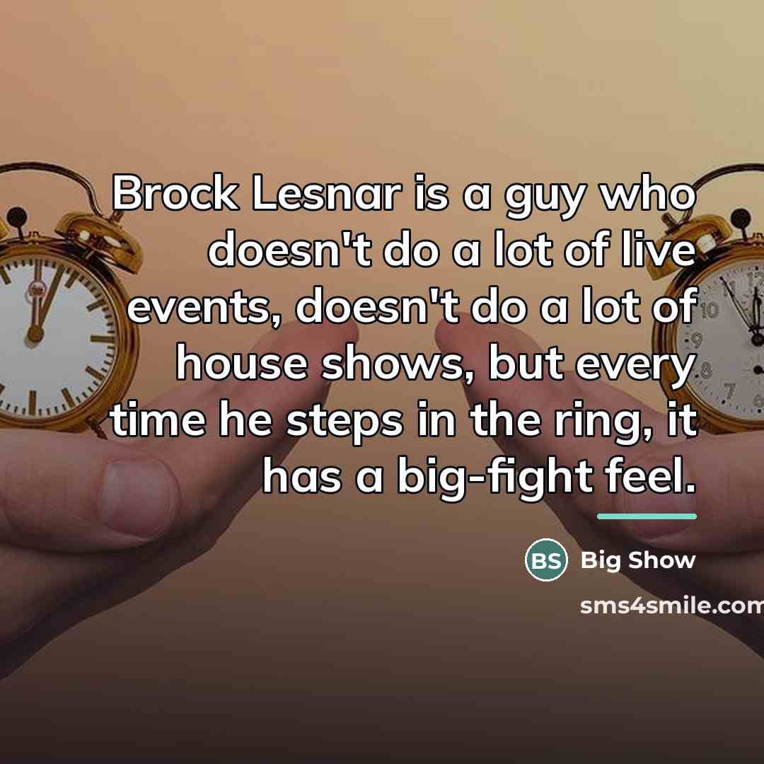 “Brock Lesnar is a guy who doesn't do a lot…” quote by Big Show