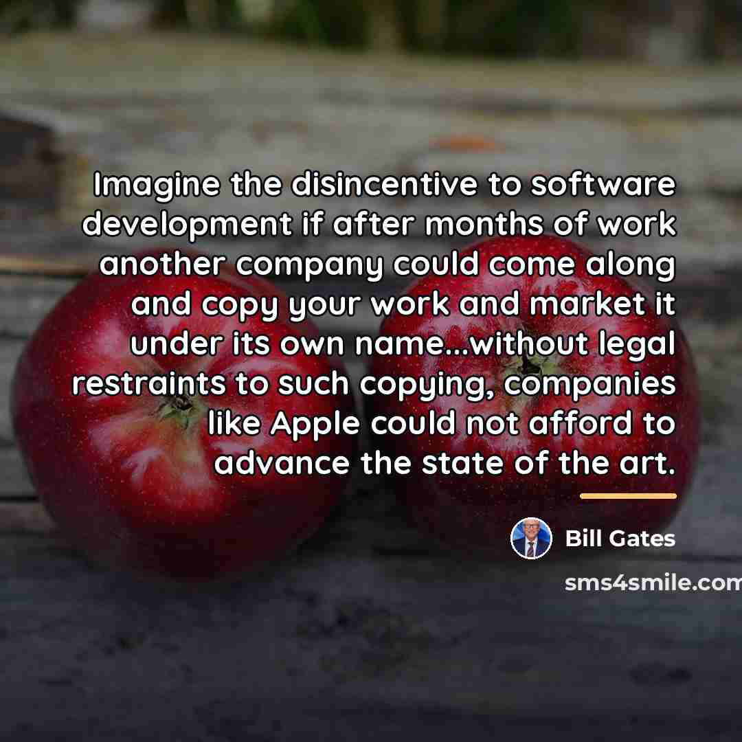 “Imagine the disincentive to software development if after months of…” quote by Bill Gates