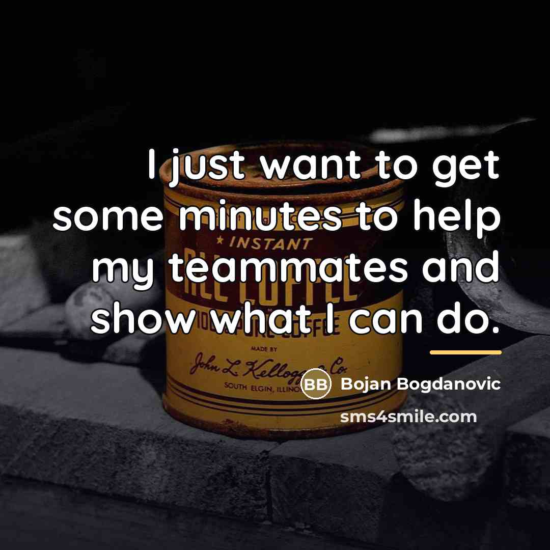 “I just want to get some minutes to help my…” quote by Bojan Bogdanovic