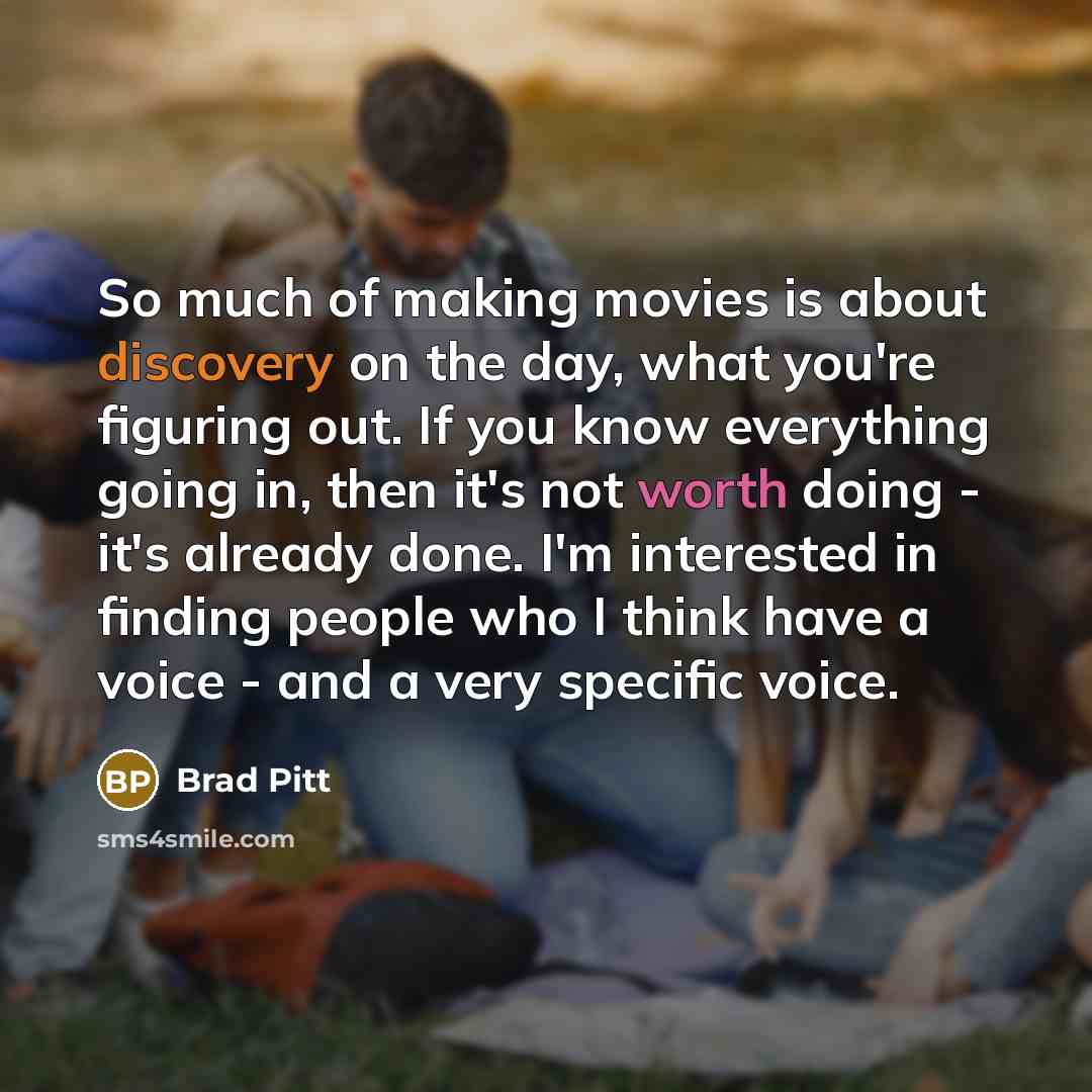 “So much of making movies is about discovery on the…” quote by Brad Pitt