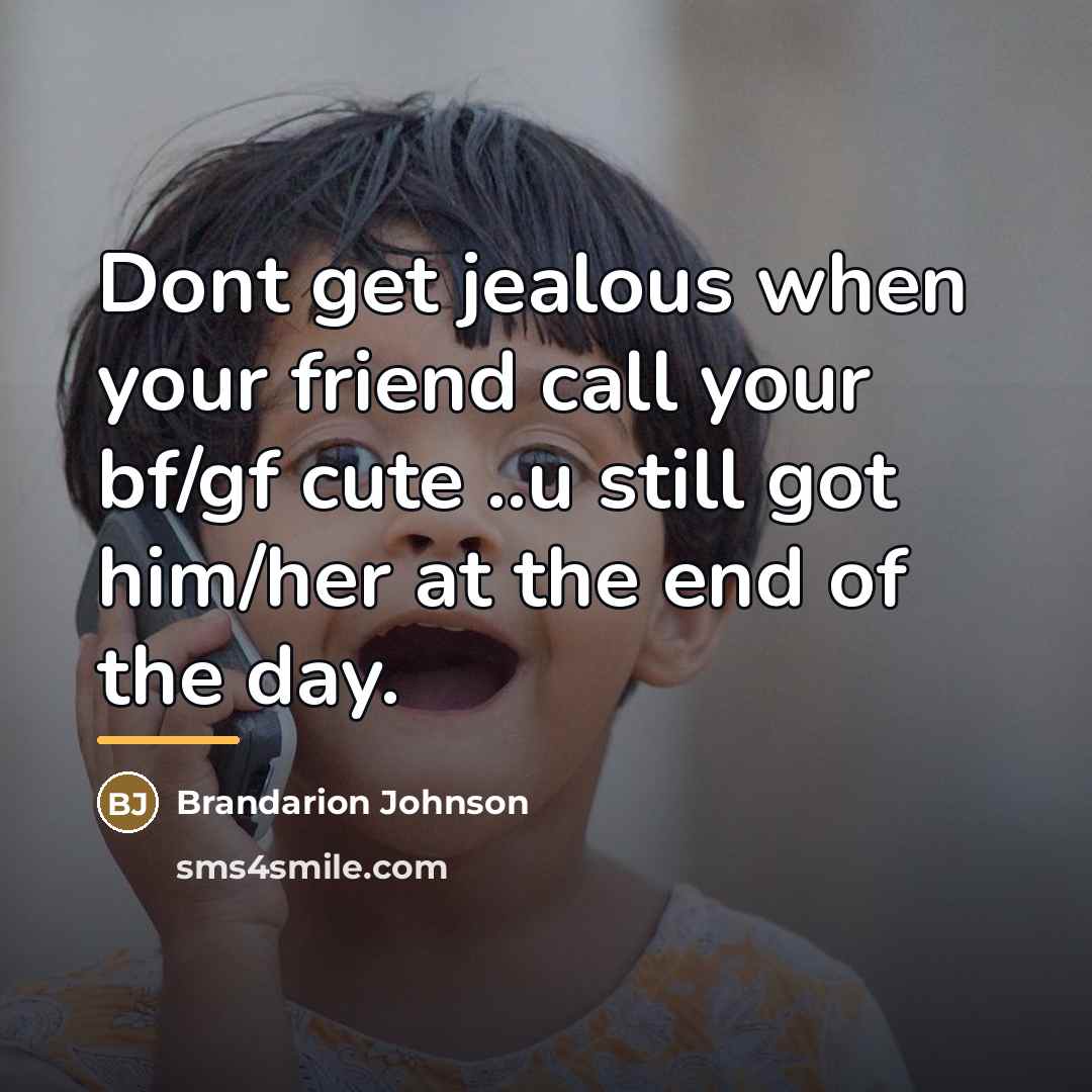 “Dont get jealous when your friend call your bf/gf cute…” quote by Brandarion Johnson