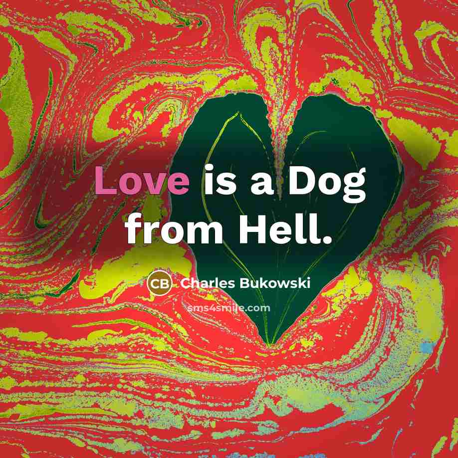 “Love is a Dog from Hell.…” quote by Charles Bukowski