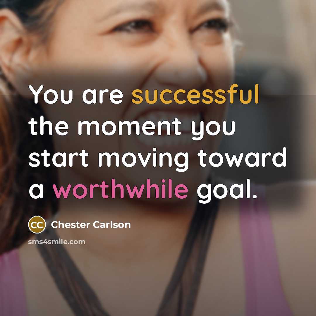 “You are successful the moment you start moving toward a…” quote by Chester Carlson