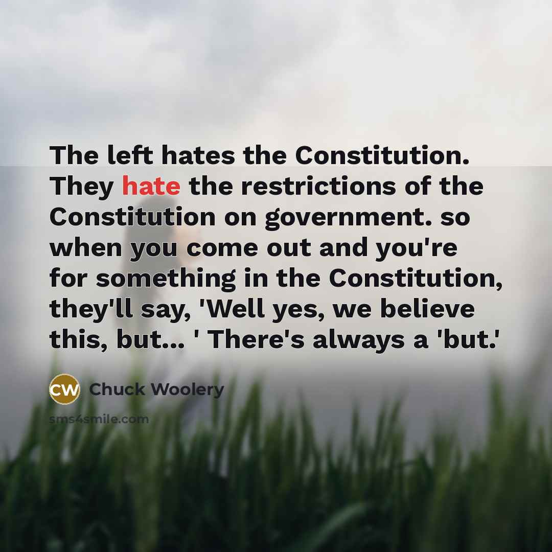 “The left hates the Constitution. They hate the restrictions of…” quote by Chuck Woolery
